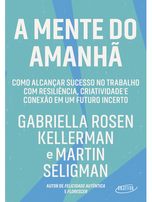 A Mente do Amanhã: Como Alcançar Sucesso no Trabalho com Resiliência, Criatividade e Conexão em Um F