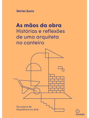 As Mãos da Obra: Histórias e Reflexões de Uma Arquiteta no Canteiro