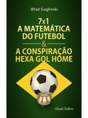 7X1 a Matematica do Futebol e a Conspiração Hexa Gol Home