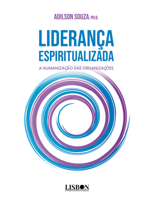 Liderança Espiritualizada: a Humanização das Organizações