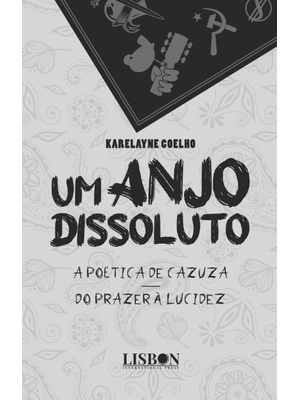 Um Anjo Dissoluto: a Poética de Cazuza - do Prazer À Lucidez
