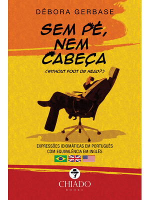 Sem Pé, Nem Cabeça - Expressões Idiomáticas em Português