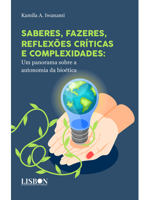 Saberes, Fazeres, Reflexões Críticas e Complexidades: Um Panorama sobre a Autonomia da Bioética: Um