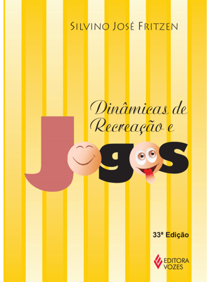 Dinâmicas de Recreação e Jogos: Para: Educadores e Pais, Orientadores Educacionais, Animadores Juven
