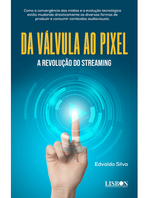 Da Válvula Ao Pixel - a Revolução do Streaming