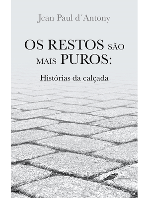 Os Restos São Mais Puros: Histórias da Calçada