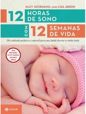 12 Horas de Sono com 12 Semanas de Vida: Um Método Prático e Natural para Seu Filho Dormir a Noite T