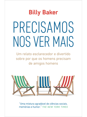 Precisamos nos Ver Mais: Um Relato Esclarecedor e Divertido sobre por Que os Homens Precisam de Amig