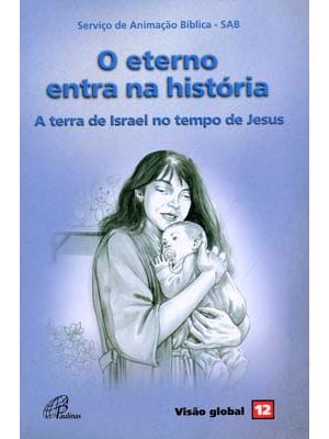 O Eterno Entra na História - a Terra de Israel no Tempo de Jesus: Visão Global 12