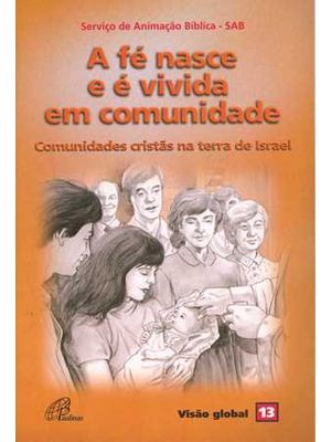 A Fé Nasce e É Vivida em Comunidade: Comunidades Cristãs na Terra de Israel - Visão Global 13