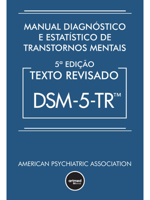 Manual Diagnóstico e Estatístico de Transtornos Mentais - Dsm-5-Tr: Texto Revisado