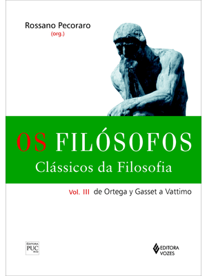 Filósofos - Clássicos da Filosofia Vol. Iii: de Ortega Y Gasset a Vattimo