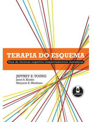 Terapia do Esquema: Guia de Técnicas Cognitivo-Comportamentais Inovadoras
