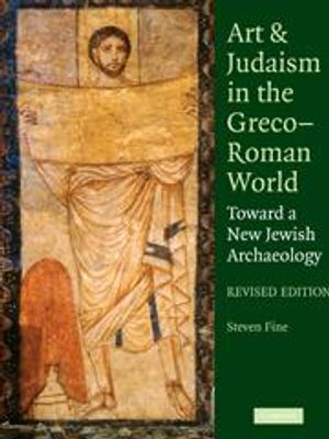 Art & Judaism in The Greco-Roman World - Toward a New Jewish Archaeology