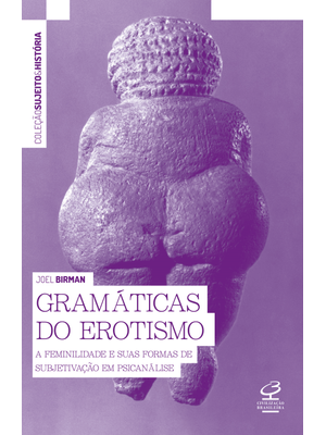 Gramáticas do Erotismo: a Feminilidade e Suas Formas de Subjetivação em Psicanálise