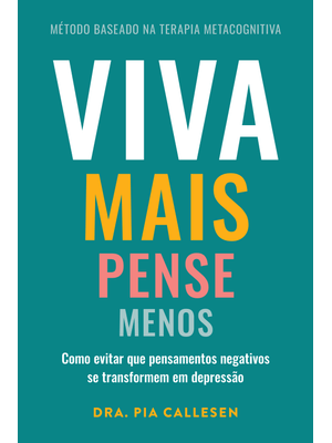 Viva Mais, Pense Menos: Como Evitar Que Pensamentos Negativos Se Transformem em Depressão