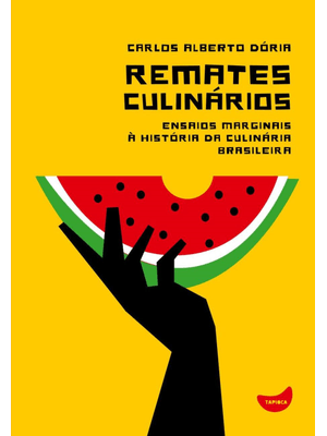 Remates Culinários: Ensaios Masginais À História da Culinária Brasileira