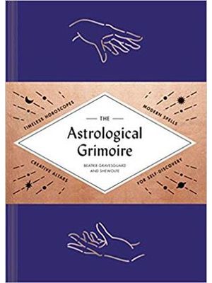 Astrological Grimoire, The - Timeless Horoscopes, Modern Rituals, and Creative Altars For Self-Disco