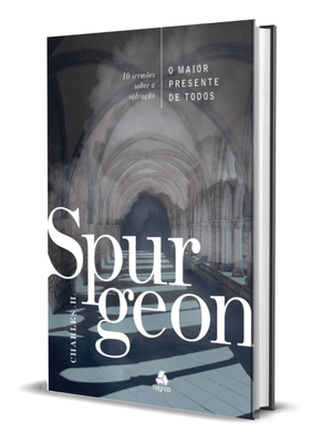 O Maior Presente de Todos - Spurgeon: 10 Sermões sobre a Salvação