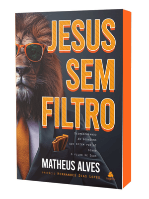 Jesus sem Filtro: Desmascarando as Bobagens Que Dizem por Aí sobre o Filho de Deus