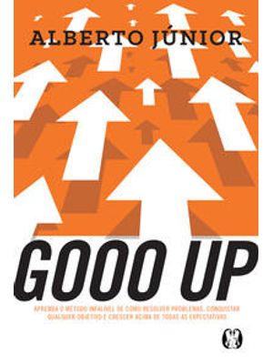 Gooo Up!: Aprenda o Método Infalível de Como Resolver Problemas, Conquistar Qualquer Objetivo e Cres