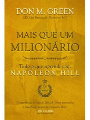 Mais Que Um Milionário: Tudo o Que Aprendi com Napoleon Hill