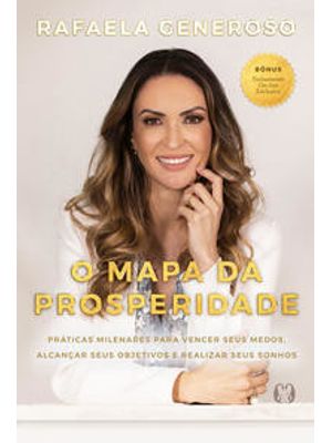 O Mapa da Prosperidade: Práticas Milenares para Vencer Seus Medos, Alcançar Seus Objetivos e Realiza