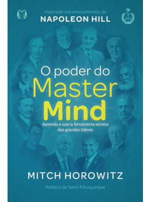 O Poder do Mastermind: Aprenda a Usar a Ferramenta Secreta dos Grandes Líderes