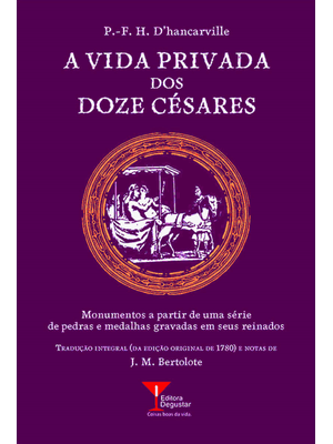 A Vida Privada dos Doze Césares: Monumentos a Partir de Uma Série de Pedras e Medalhas Gravadas em S