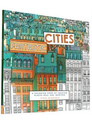 Fantastic Cities - a Coloring Book of Amazing Places Real and Imagined