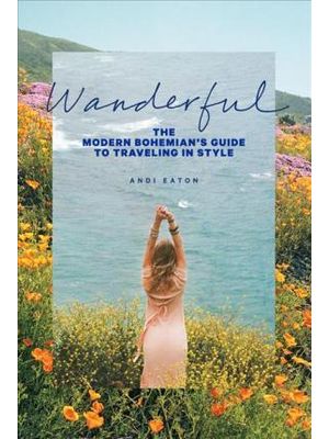 Wanderful - The Modern Bohemian´S Guide To Traveling in Style