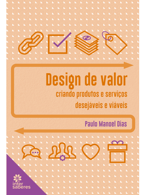 Design de Valor:: Criando Produtos e Serviços Desejáveis e Viáveis