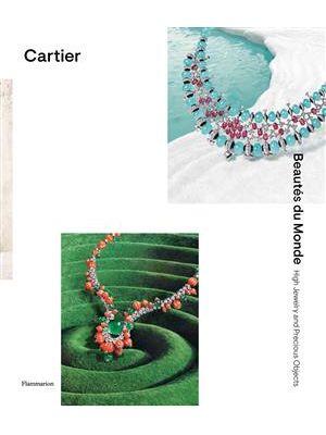 Cartier: Beautés Du Monde: High Jewelry and Precious Objects