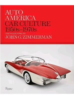 Auto America Car Culture: 1950S-1970S--Photographs by John G. Zimmerman