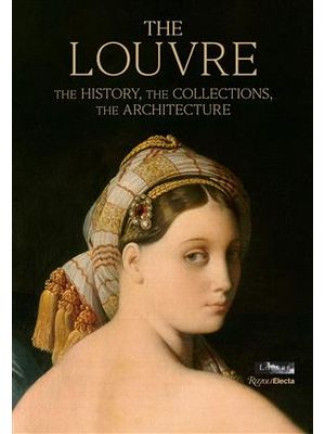 The Louvre The History, The Collections, The Architecture