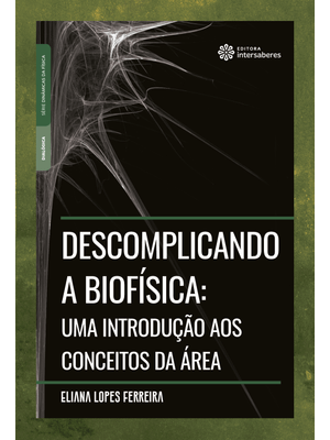 Descomplicando a Biofísica:: Uma Introdução Aos Conceitos da Área
