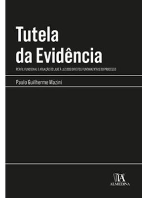Tutela da Evidência: Perfil Funcional e Atuação do Juiz À Luz dos Direitos Fundamentais do Processo