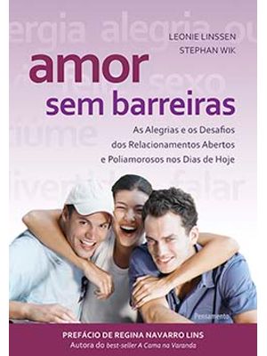 Amor sem Barreiras: as Alegrias e os Desafios dos Relacionamentos Abertos e Poliamorosos nos Dias de