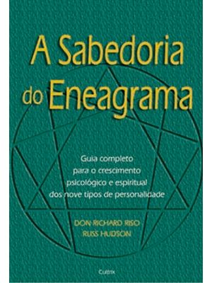A Sabedoria do Eneagrama: Guia Completo para o Crescimento Psicológico e Espiritual dos Nove Tipos D