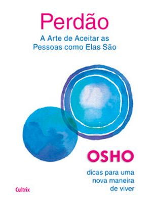 Perdão: a Arte de Aceitar as Pessoas Como Elas São