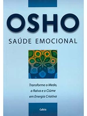 Saúde Emocional: Transforme o Medo, a Raiva e o Ciúme em Energia Criativa