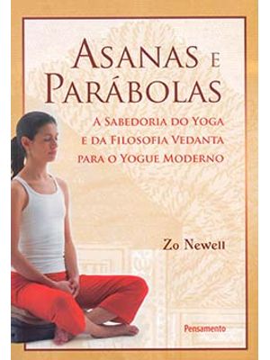 Asanas e Parábolas: a Sabedoria do Yoga e da Filosofia Vedanta para o Yogue Moderno