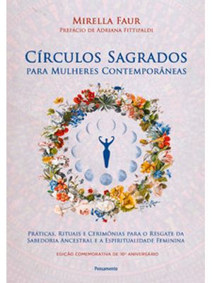 Círculos Sagrados para Mulheres Contemporâneas: Práticas, Rituais e Cerimônias para o Resgate da Sab