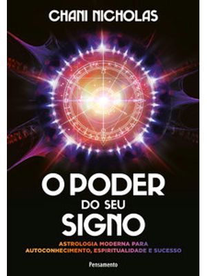 O Poder do Seu Signo: Astrologia Moderna para Autoconhecimento, Espiritualidade e Sucesso