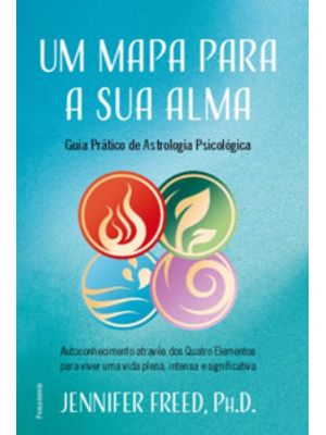 Um Mapa para a Sua Alma: Autoconhecimento Através dos Quatro Elementos para Viver Uma Vida Plena, in