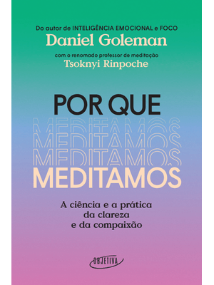 Por Que Meditamos: a Ciência e a Prática da Clareza e da Compaixão