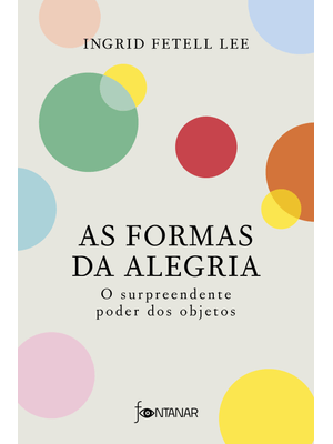 As Formas da Alegria: o Surpreendente Poder dos Objetos