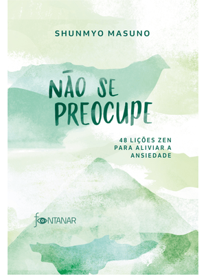 Não Se Preocupe: 48 Lições Zen para Aliviar a Ansiedade