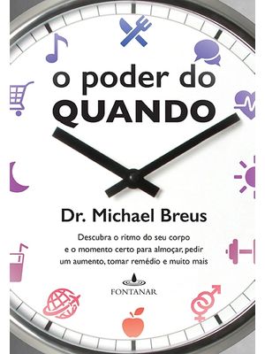 O Poder do Quando: Descubra o Ritmo do Seu Corpo e o Momento Certo para Almoçar, Pedir Um Aumento, T