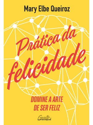 Prática da Felicidade: Domine a Arte de Ser Feliz